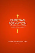 Christian Formation: Integrating Theology and Human Development