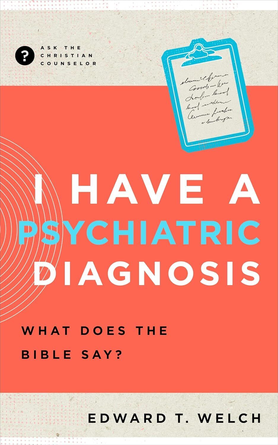 I have a Psychiatric Diagnosis (Ask the Christian Counselor)