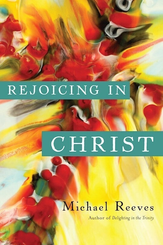 Rejoicing in Christ: An Introduction to the Christian Faith