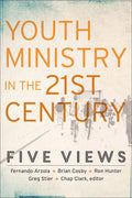 Youth Ministry in the 21st Century: Five Views