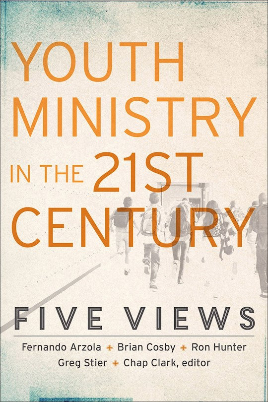 Youth Ministry in the 21st Century: Five Views