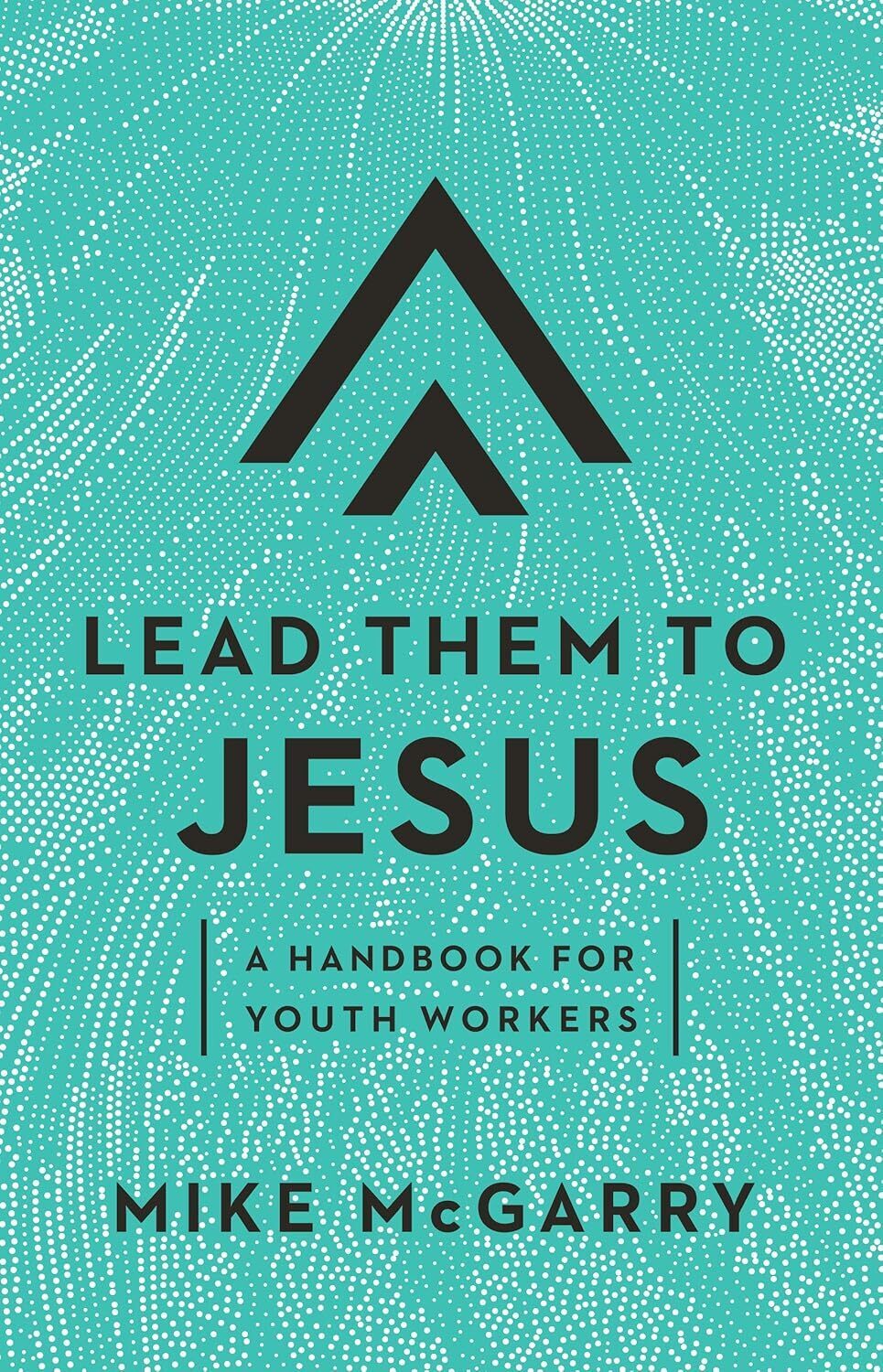 Lead them to Jesus (A Handbook for Youth Workers)