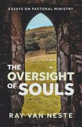 The oversight of souls: Essays on pastoral ministry