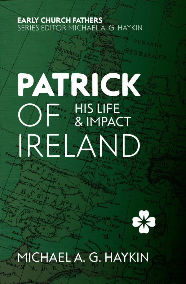 Patrick of Ireland: His Life & Impact