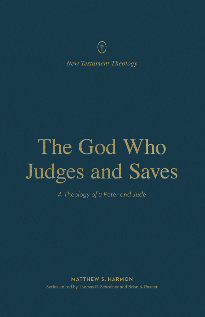 The God Who Judges and Saves: A Theology of 2 Peter and Jude