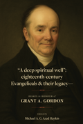 "A deep spiritual well": eighteenth-century Evangelicals & their legacy