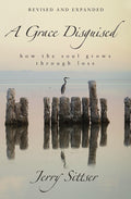 A Grace Disguised (Revised and Expanded): How the Soul Grows Through Loss