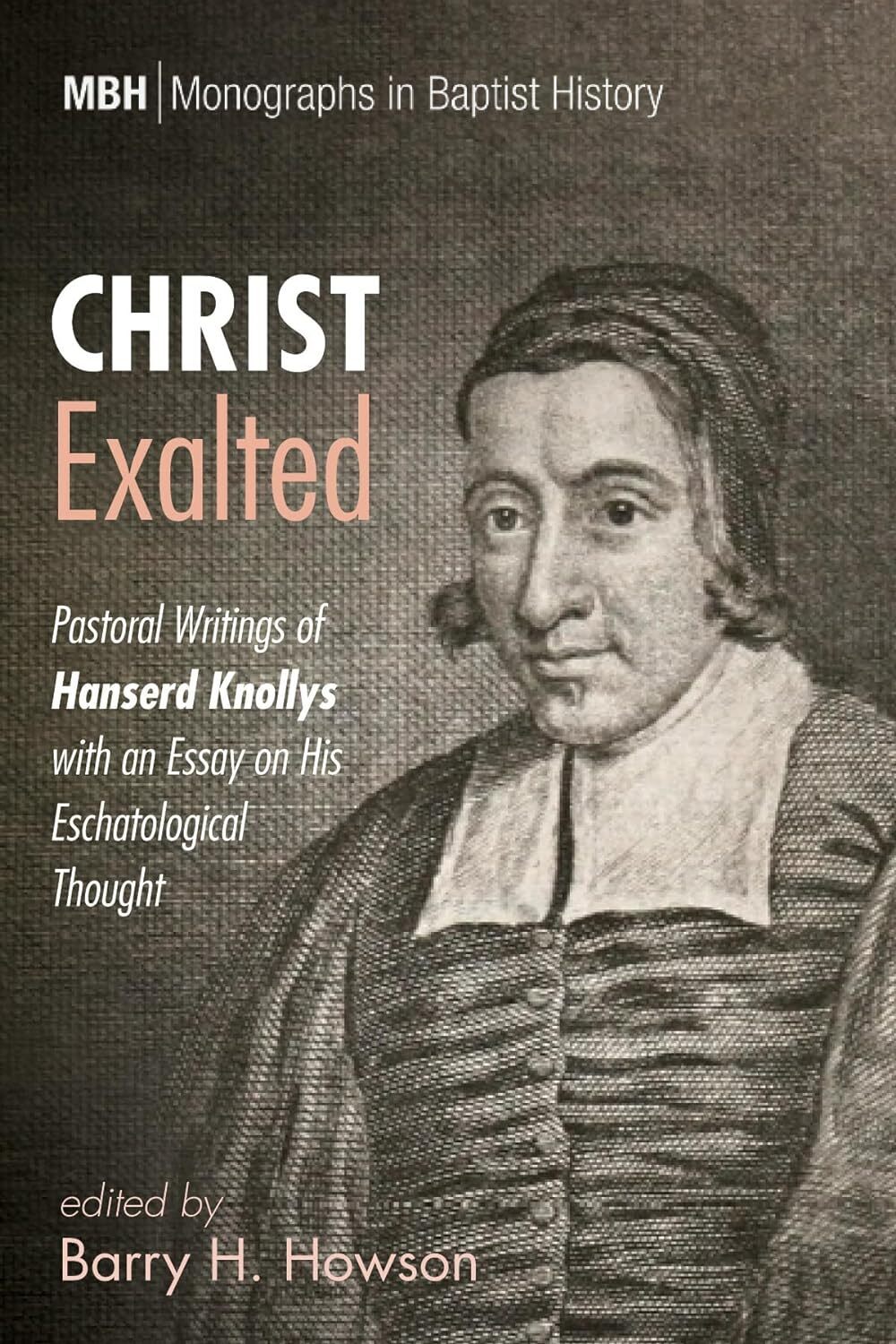 Christ Exalted: Pastoral Writings of Hanserd Knollys with an Essay on His Eschatological Thought