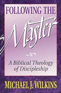 Following the Master: A Biblical Theology of Discipleship
