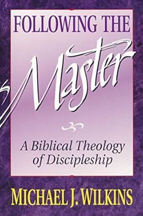 Following the Master: A Biblical Theology of Discipleship