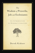 The Wisdom of Proverbs, Job and Ecclesiastes: An Introduction to Wisdom Literature
