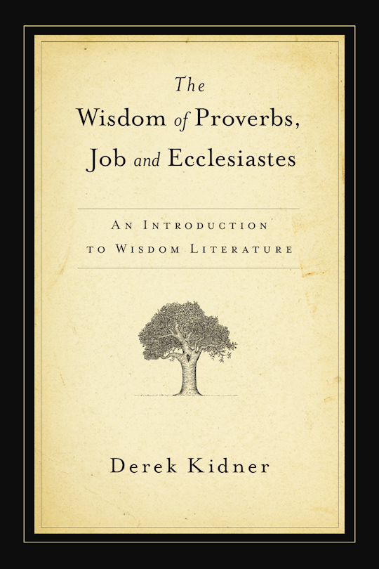 The Wisdom of Proverbs, Job and Ecclesiastes: An Introduction to Wisdom Literature