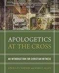 Apologetics at the Cross: An Introduction for Christian Witness